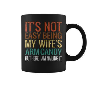 It's Not Easy Being My Wife's Arm Candy But Here I Am Nailin Coffee Mug - Seseable