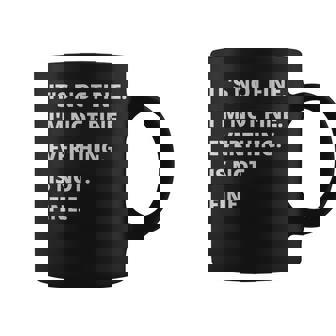Its Not Fine Im Not Fine Everything Is Not Fine Coffee Mug | Mazezy