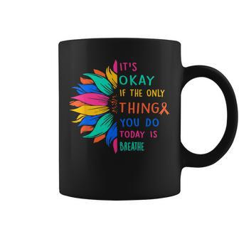 Its Okay If The Only Thing You Do Today Is Breathe Coffee Mug - Thegiftio UK