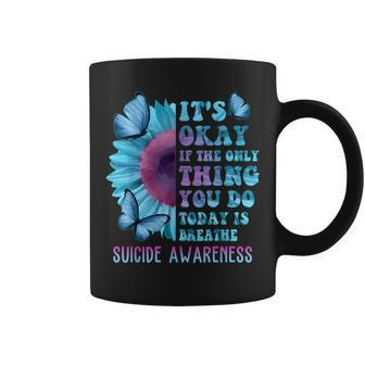It's Okay If Only Thing You Do Is Breathe Suicide Prevention Coffee Mug | Mazezy