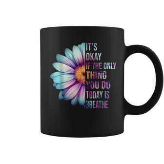 It's Okay If Only Thing You Do Is Breathe Suicide Prevention Coffee Mug | Mazezy