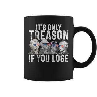 Its Only Treason If You Lose Founding Fathers 4Th Of July Coffee Mug | Mazezy