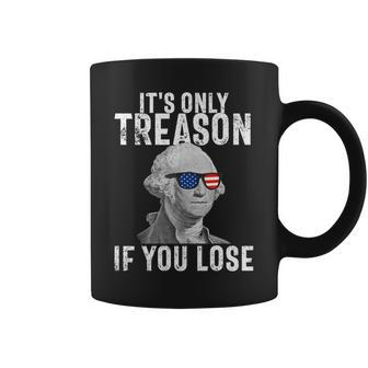 Its Only Treason If You Lose George Washington 4Th Of July Coffee Mug | Mazezy