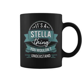 It's A Stella Thing You Wouldn't Understand First Name Coffee Mug - Seseable