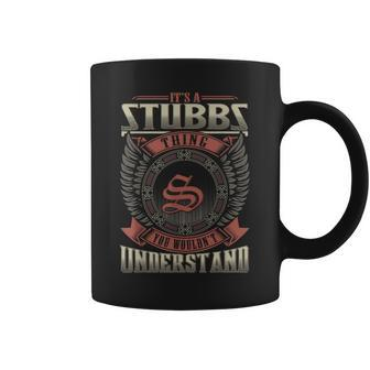 It's A Stubbs Thing You Wouldn't Understand Family Name Coffee Mug - Seseable
