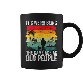 It's Weird Being The Same Age As Old People Coffee Mug - Monsterry AU