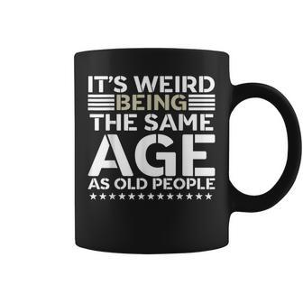 Its Weird Being The Same Age As Old People Funny Retro Coffee Mug | Mazezy DE