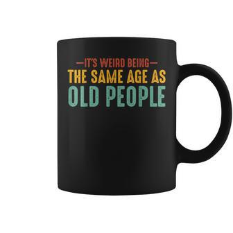 Its Weird Being The Same Age As Old People Funny Retro Coffee Mug | Mazezy