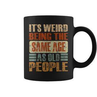 It's Weird Being The Same Age As Old People Retro Coffee Mug | Mazezy CA