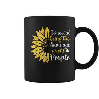 It's Weird Being The Same Age As Old People Sunflower Coffee Mug - Monsterry CA
