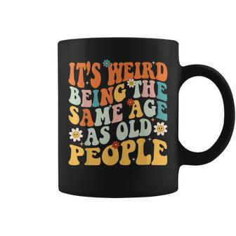 It's Weird Being The Same Age As Old People Groovy Coffee Mug - Monsterry AU