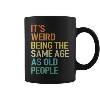 Its Weird Being The Same Age As Old People Husband Birthday Coffee Mug - Seseable