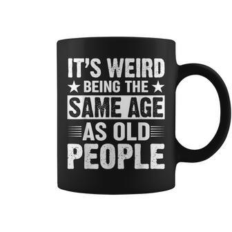Its Weird Being The Same Age As Old People Funny Retro Coffee Mug | Mazezy