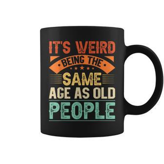 Its Weird Being The Same Age As Old People Grandma Grandpa Coffee Mug | Mazezy