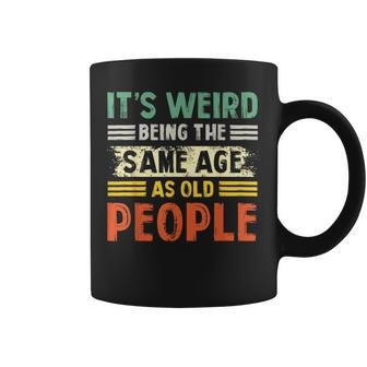 Its Weird Being The Same Age As Old People Retro Funny Coffee Mug | Mazezy UK
