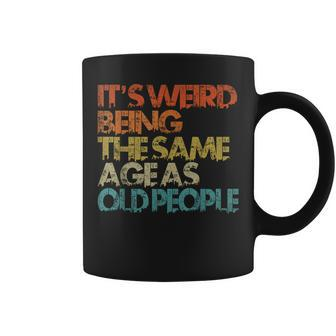Its Weird Being The Same Age As Old People Retro Vintage Coffee Mug - Monsterry CA