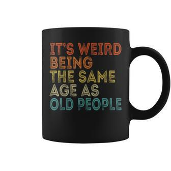 Its Weird Being The Same Age As Old People Retro Vintage Funny Designs Gifts For Old People Funny Gifts Coffee Mug | Mazezy UK
