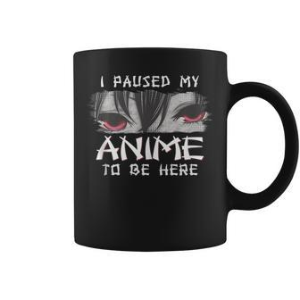 Japanese Animation Characters I Paused My Anime To Be Here Gift For Women Coffee Mug - Thegiftio UK