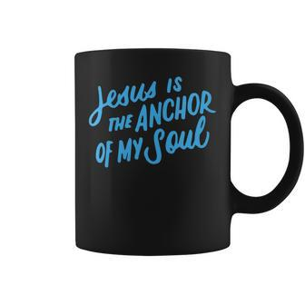 Jesus Is The Anchor Of My Soul Bible Verse Christian Quote Coffee Mug | Mazezy