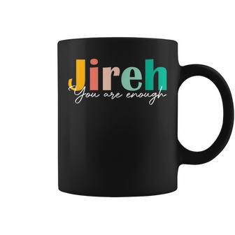 Jireh You Are Enough More Than Enough Forever Christian Coffee Mug - Thegiftio UK