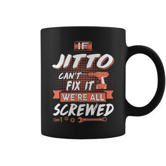 Jitto Grandpa Gift If Jitto Cant Fix It Were All Screwed Coffee Mug - Seseable