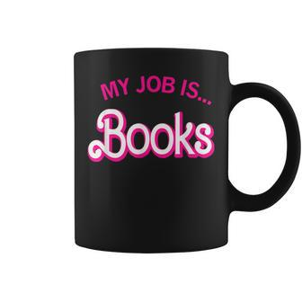 My Job Is Books For Librarian Book Lover Coffee Mug - Seseable