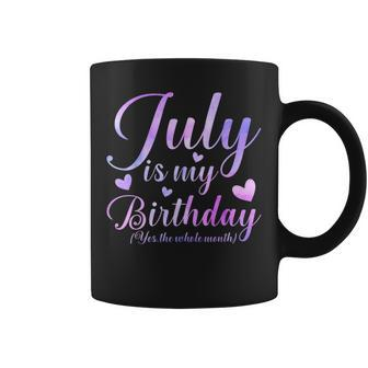 July Is My Birthday Yes The Whole Month Coffee Mug - Seseable