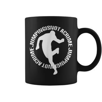 Jumping Is Not A Crime Jumpstyle Gabber Speedcore Uptempo Coffee Mug | Mazezy