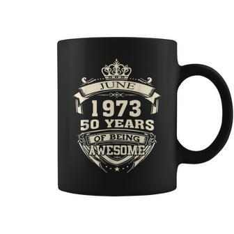 June 1973 50 Years Of Being Awesome 50Th Birthday Coffee Mug - Seseable