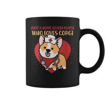 Just A Home Health Nurse Who Loves Corgi Dog Mom Dad Gifts Coffee Mug | Mazezy