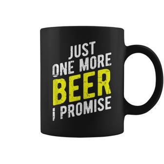 Just One More Beer I Promise - Funny Party   Coffee Mug