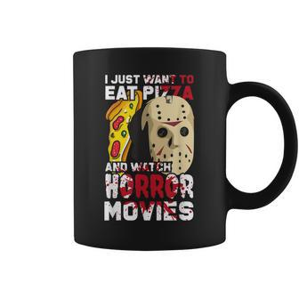 I Just Want To Eat Pizza And Watch Horror Movies Movies Coffee Mug | Mazezy