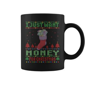 I Just Want Money For Ugly Christmas Sweater Xmas Coffee Mug | Mazezy