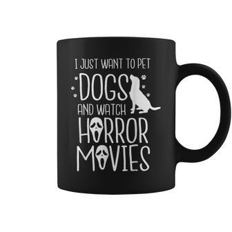 I Just Want To Pet Dogs And Watch Horror Movies Halloween Halloween Coffee Mug | Mazezy