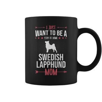I Just Want To Be Stay At Home Swedish Lapphund Dog Mom Coffee Mug | Mazezy DE