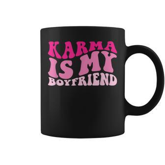 Karma Is My Boyfriend Coffee Mug - Seseable