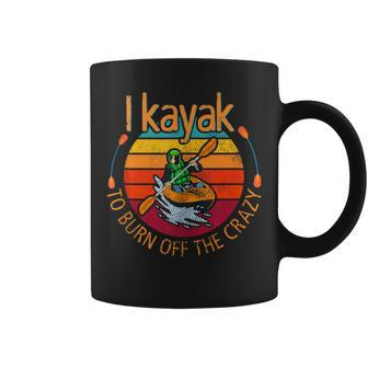 I Kayak To Burn Off The Crazy Kayaking Watersport Coffee Mug | Mazezy