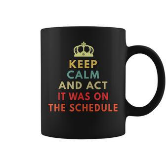 Keep Calm And Act Like It Was On The Schedule Coffee Mug - Thegiftio UK