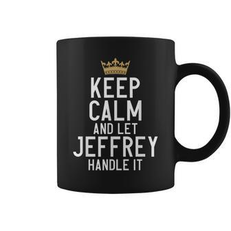 Keep Calm And Let Jeffrey Handle It Funny Jeffrey Name Coffee Mug | Mazezy