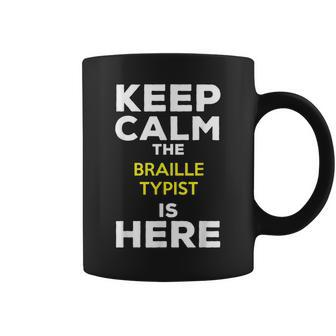 Keep Calm The Braille Typist Is Here Coffee Mug | Mazezy