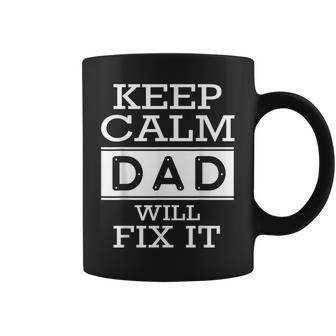 Keep Calm Dad Will Fix It Fathers Day Gift Gift For Mens Coffee Mug | Mazezy