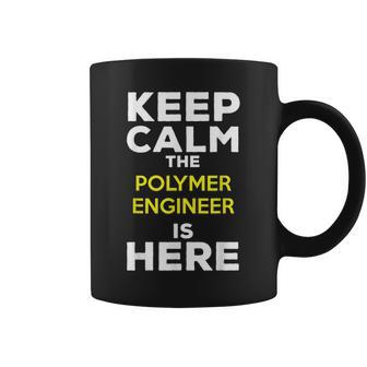Keep Calm The Polymer Engineer Is Here Coffee Mug | Mazezy