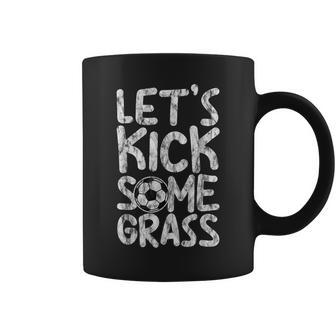 Lets Kick Some Grass -- Kick Gifts Coffee Mug | Mazezy