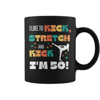 I Like To Kick Stretch And Kick I'm 50 Coffee Mug - Monsterry