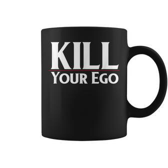 Kill Your Ego Coffee Mug | Mazezy