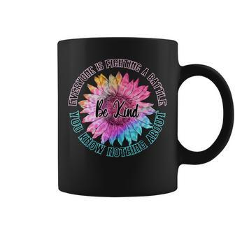 Be Kind Everyone Is Fighting A Battle You Know Nothing About Coffee Mug - Seseable