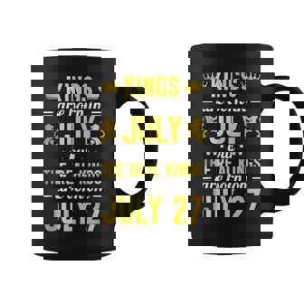 Kings Are Born In July The Real Kings Are Born On July 27 Coffee Mug | Mazezy