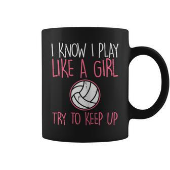 I Know I Play Like A Girl Volleyball Cute Sports Girls Women Coffee Mug | Mazezy