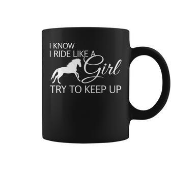 I Know I Ride Like A Girl Try To Keep Up Horse Coffee Mug | Mazezy