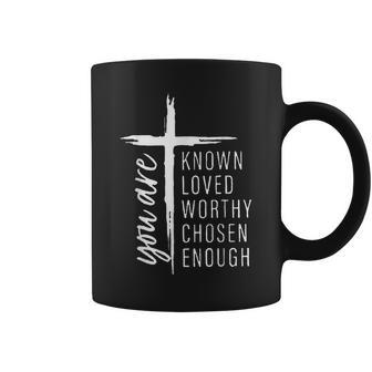 You Are Known Loved Worthy Chosen Enough Coffee Mug - Monsterry DE